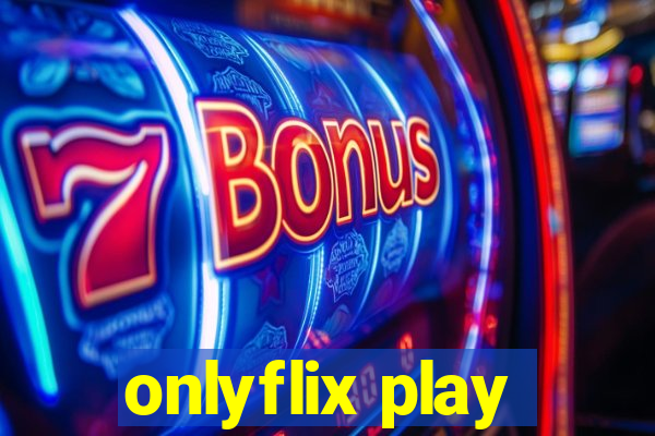 onlyflix play